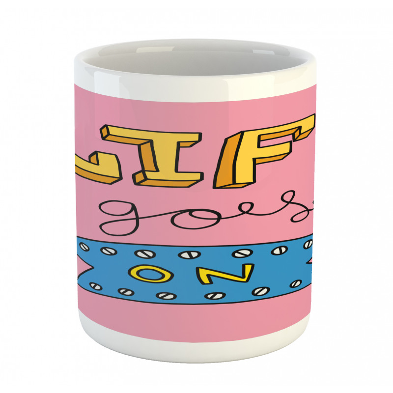 Life Goes on Phrase Mug