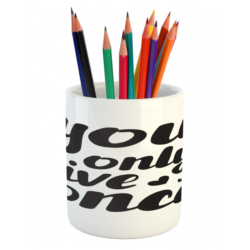 You Only Live Once Words Pencil Pen Holder