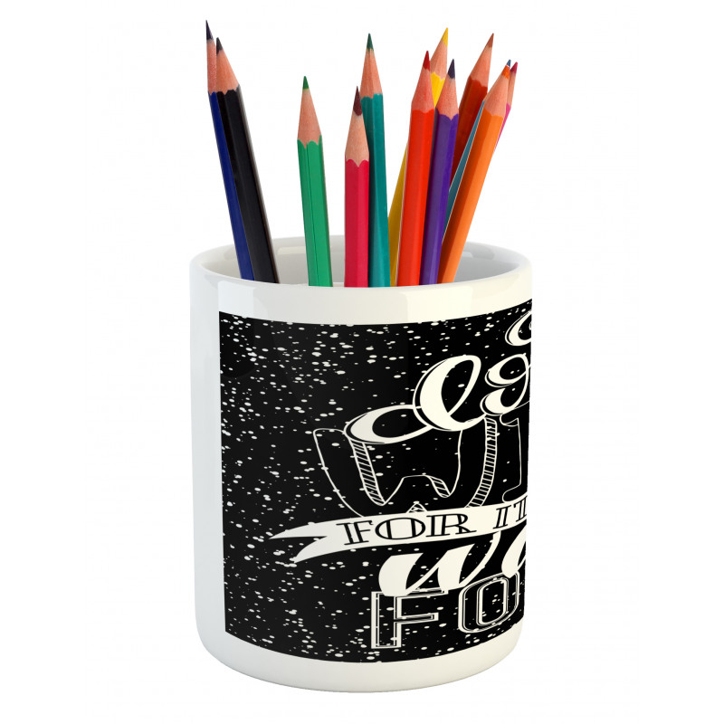 Dont Wish for It Work for It Pencil Pen Holder