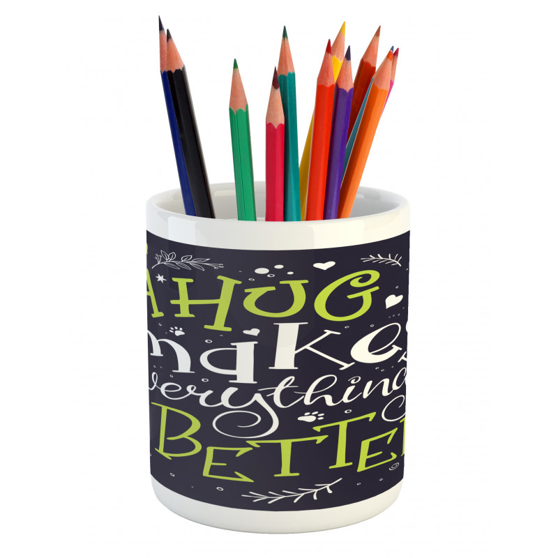 Hug Makes Everything Better Pencil Pen Holder