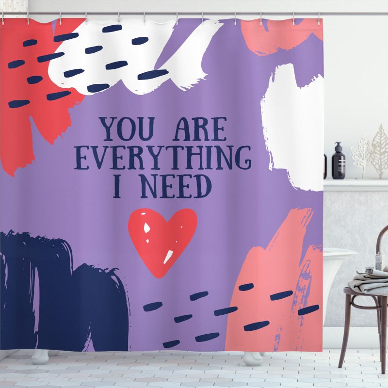 You are Everything I Need Shower Curtain