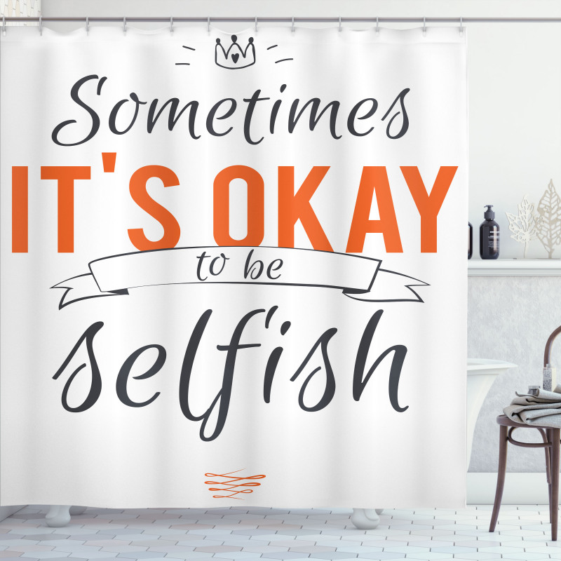 Its OK to Be Selfish Shower Curtain