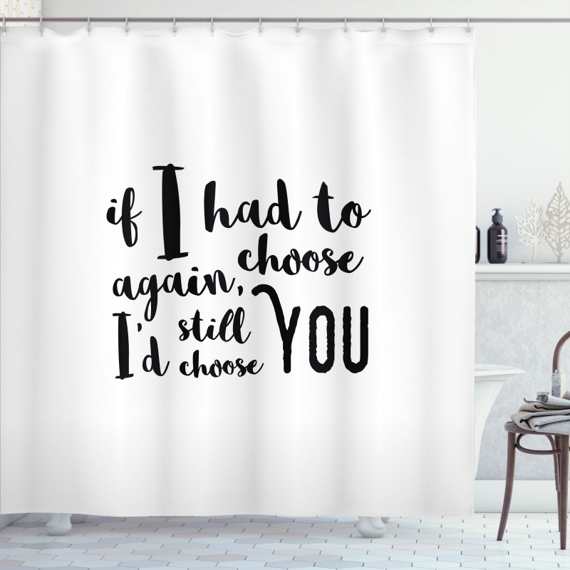 I'd Still Choose You Shower Curtain