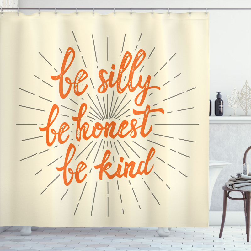 Be Silly Honest and Kind Shower Curtain