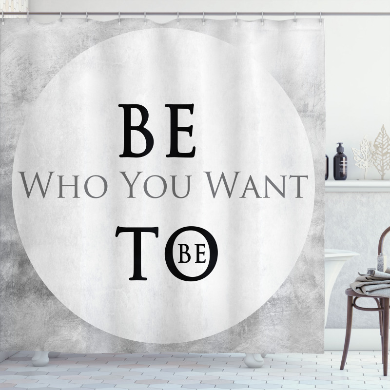 Be Who You Want to Be Phrase Shower Curtain