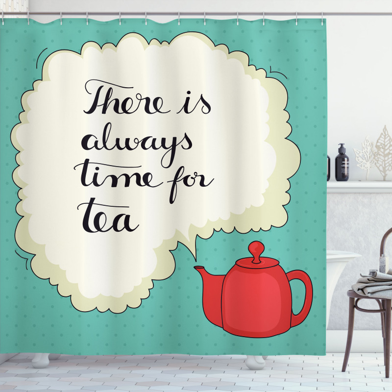 There is Always Time for Tea Shower Curtain