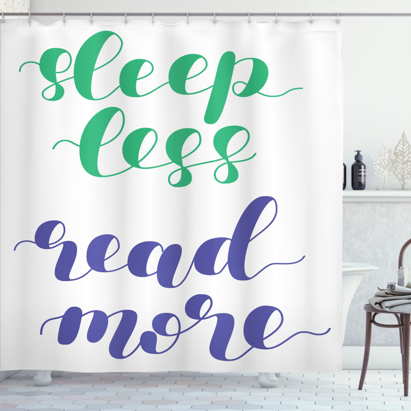 Sleep Less Read More Phrase Shower Curtain