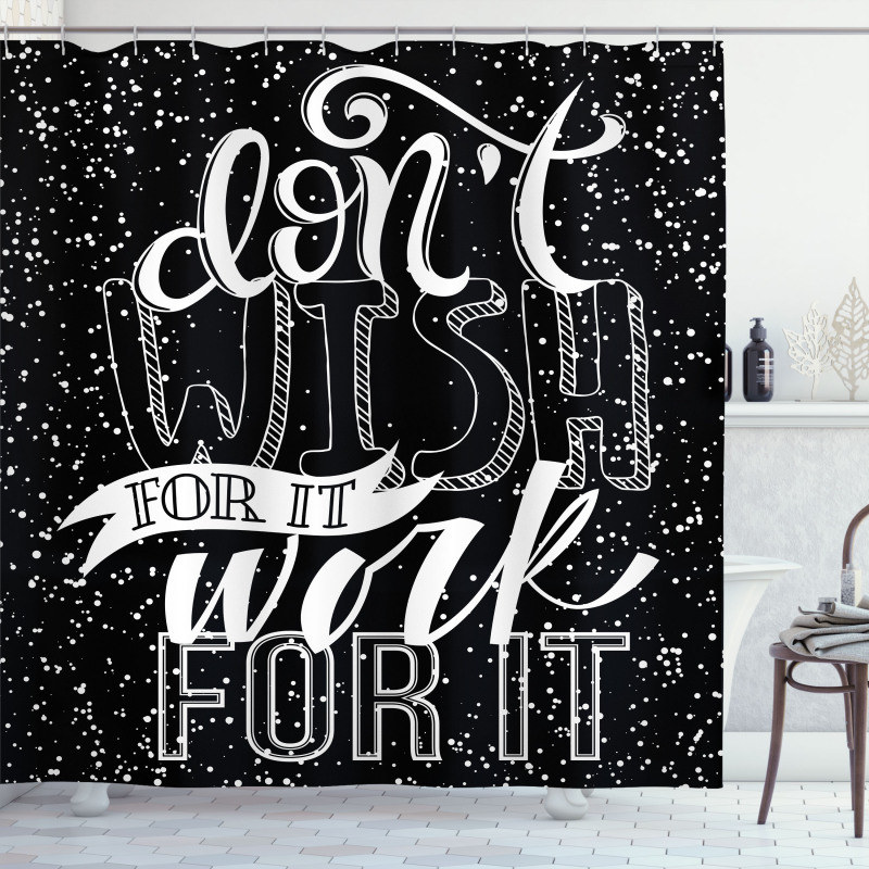 Dont Wish for It Work for It Shower Curtain