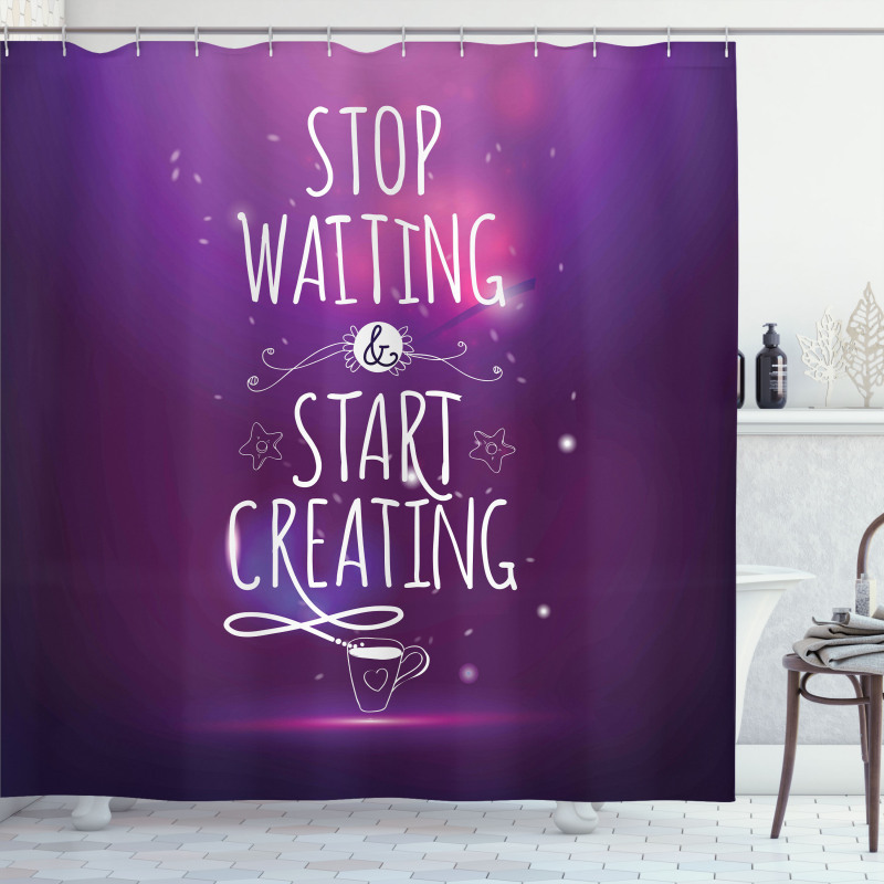 Stop Waiting Start Creating Shower Curtain