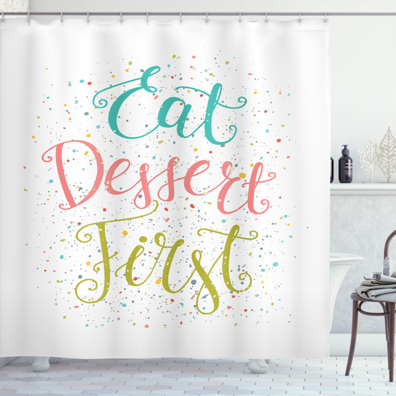 Cursive Eat Dessert First Shower Curtain