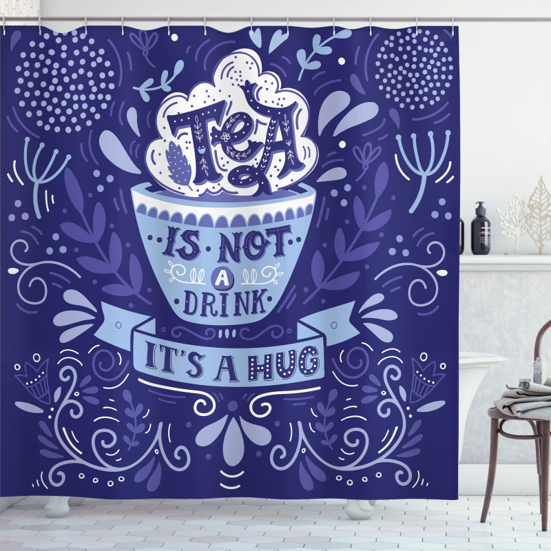 Tea is not a Drink It's a Hug Shower Curtain