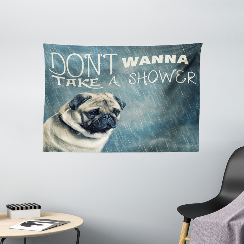 Dont Wanna Take Shower Pug Wide Tapestry