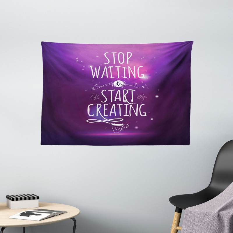 Stop Waiting Start Creating Wide Tapestry